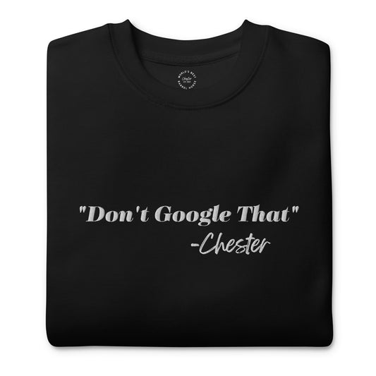 "Don't Google That" Unisex Premium Sweatshirt